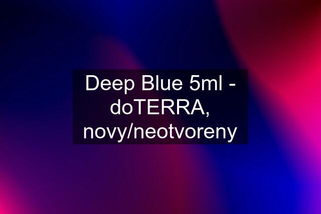 Deep Blue 5ml - doTERRA, novy/neotvoreny