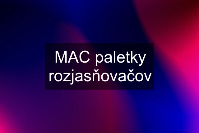 MAC paletky rozjasňovačov