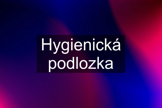 Hygienická podlozka