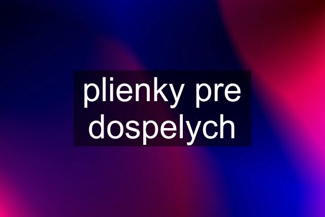 plienky pre dospelych