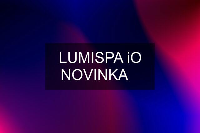 ❤️LUMISPA iO❤️ NOVINKA❤️