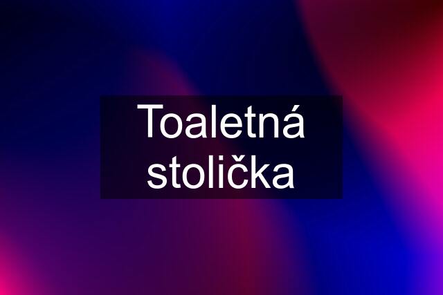 Toaletná stolička