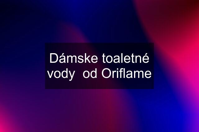 Dámske toaletné vody  od Oriflame