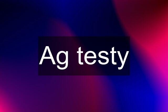 Ag testy