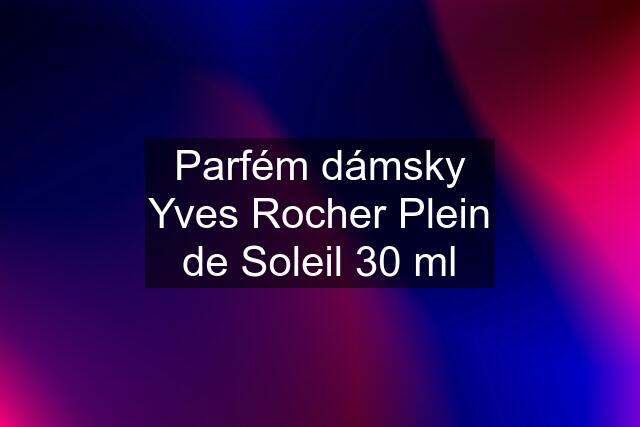 Parfém dámsky Yves Rocher Plein de Soleil 30 ml