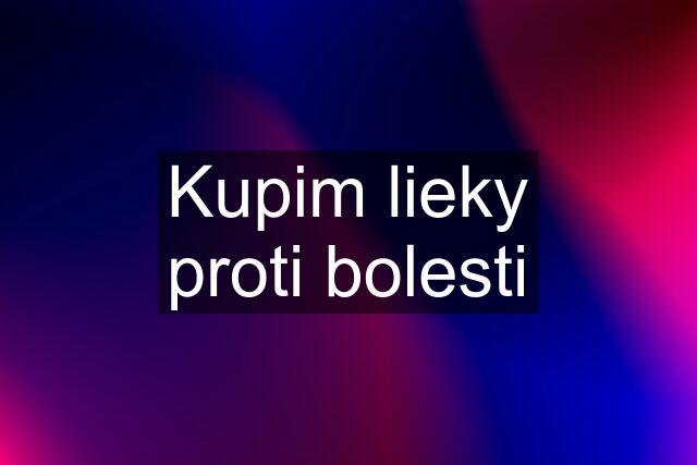 Kupim lieky proti bolesti