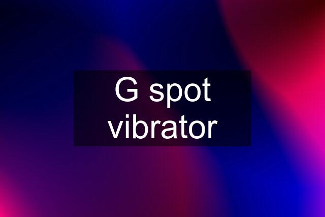 G spot vibrator