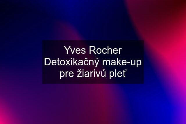 Yves Rocher Detoxikačný make-up pre žiarivú pleť