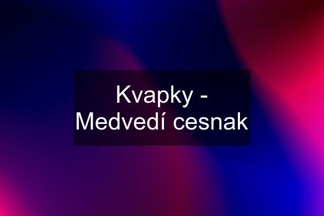 Kvapky - Medvedí cesnak