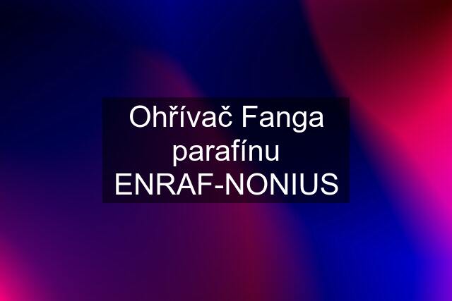 Ohřívač Fanga parafínu ENRAF-NONIUS