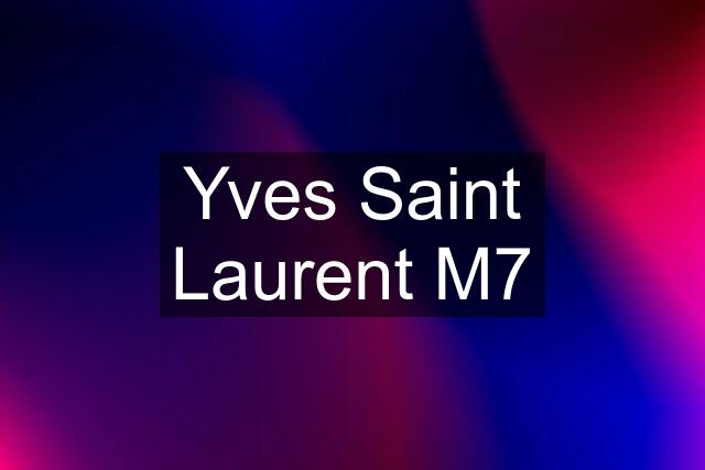 Yves Saint Laurent M7