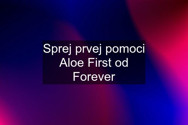 Sprej prvej pomoci Aloe First od Forever