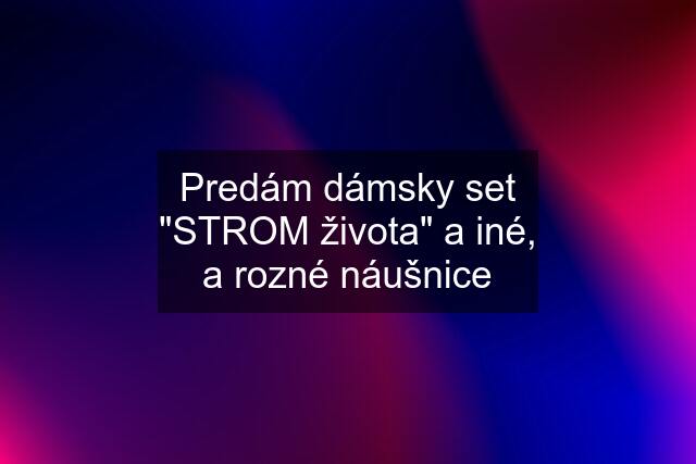 Predám dámsky set "STROM života" a iné, a rozné náušnice