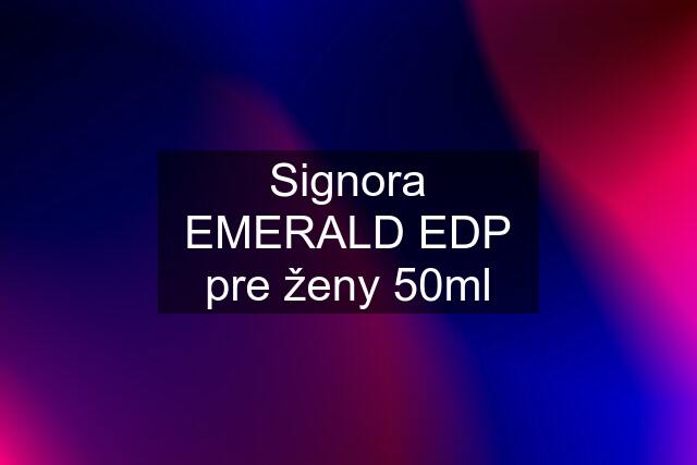 Signora EMERALD EDP pre ženy 50ml