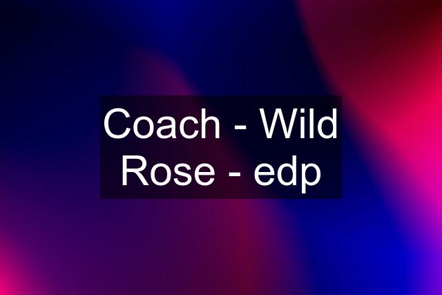 Coach - Wild Rose - edp