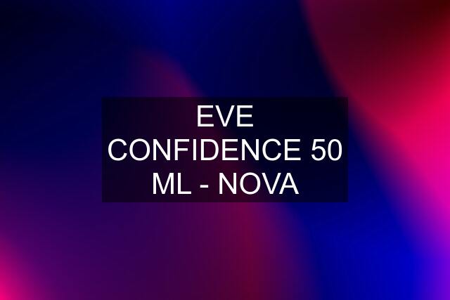 EVE CONFIDENCE 50 ML - NOVA