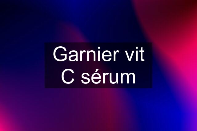 Garnier vit C sérum