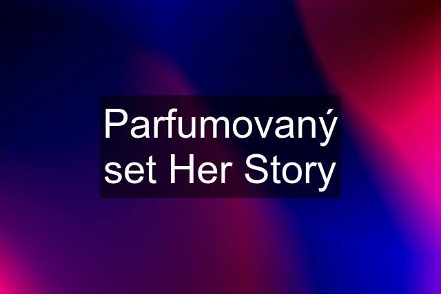 Parfumovaný set Her Story