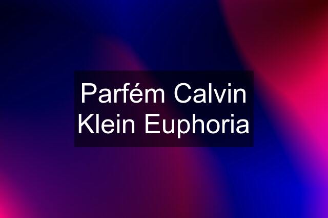 Parfém Calvin Klein Euphoria