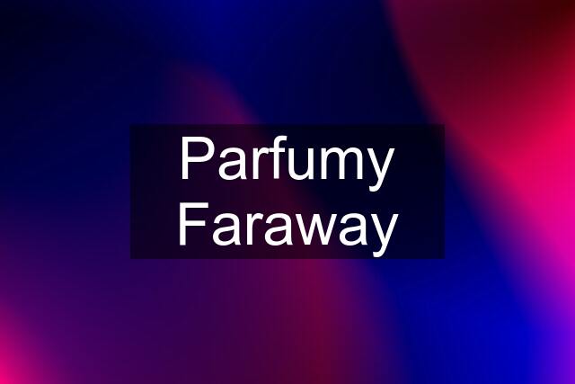 Parfumy Faraway