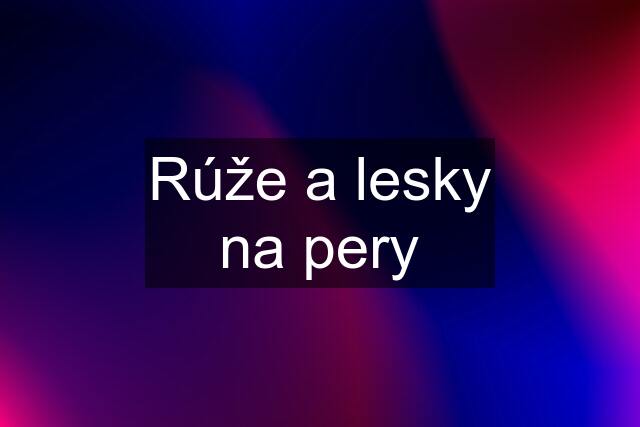 Rúže a lesky na pery