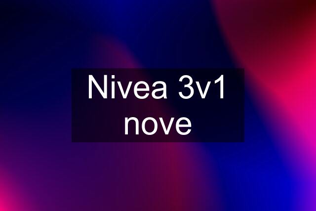 Nivea 3v1 nove