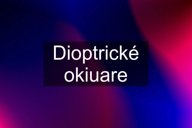 Dioptrické okiuare