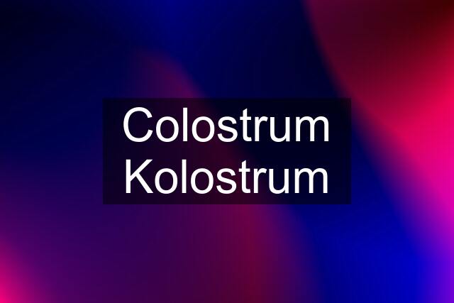 Colostrum Kolostrum