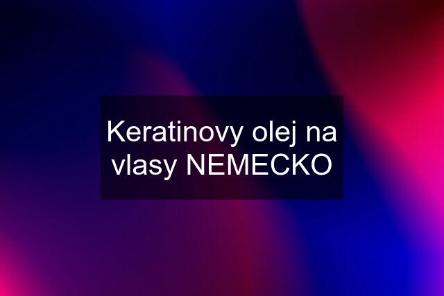 Keratinovy olej na vlasy NEMECKO