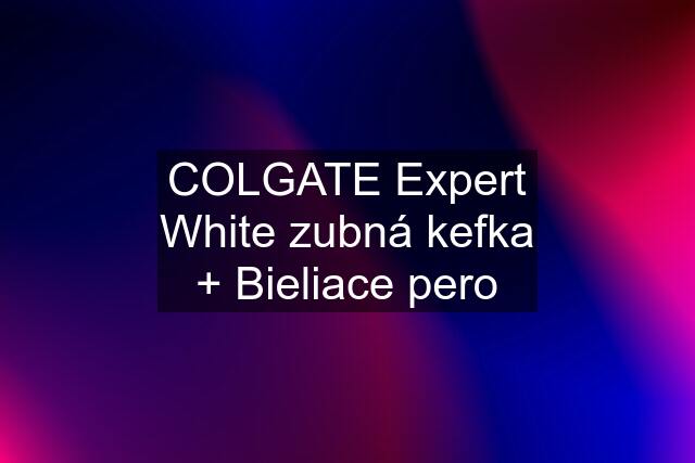 COLGATE Expert White zubná kefka + Bieliace pero