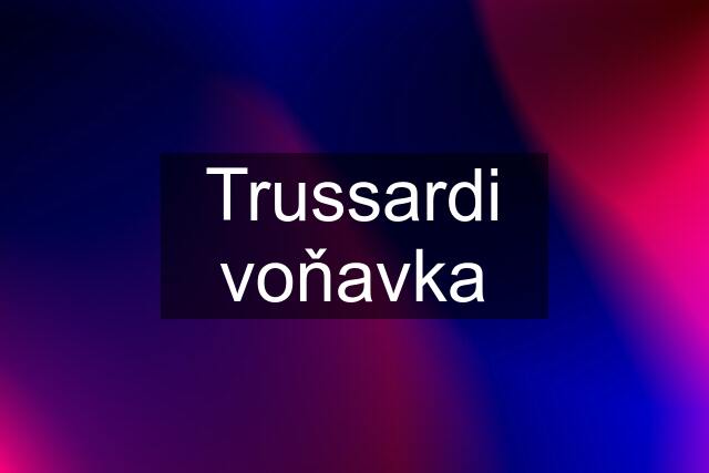 Trussardi voňavka