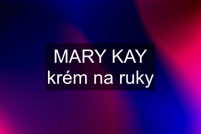 MARY KAY krém na ruky