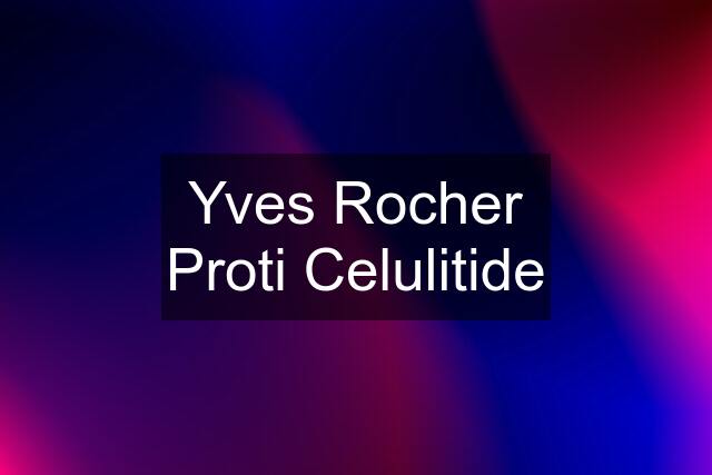 Yves Rocher Proti Celulitide