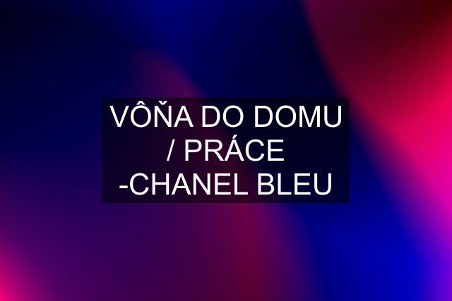 VÔŇA DO DOMU / PRÁCE -CHANEL BLEU