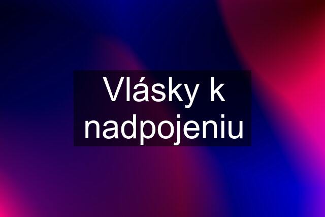 Vlásky k nadpojeniu