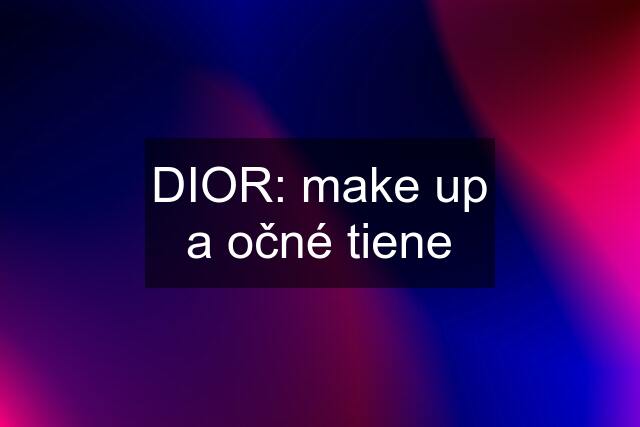 DIOR: make up a očné tiene