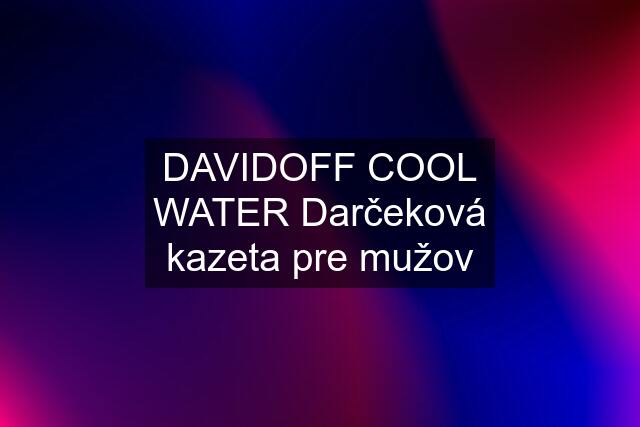 DAVIDOFF COOL WATER Darčeková kazeta pre mužov