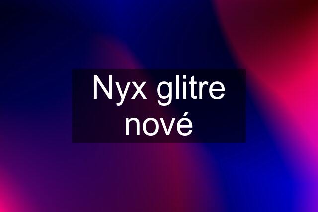 Nyx glitre nové