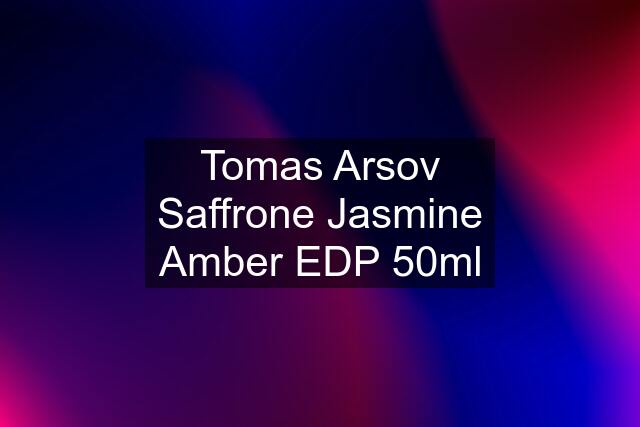 Tomas Arsov Saffrone Jasmine Amber EDP 50ml