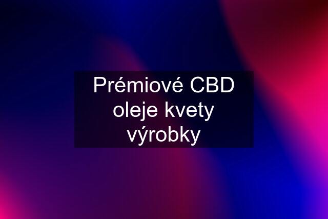 Prémiové CBD oleje kvety výrobky