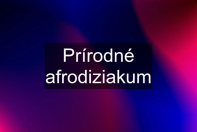 Prírodné afrodiziakum