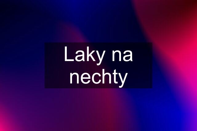 Laky na nechty