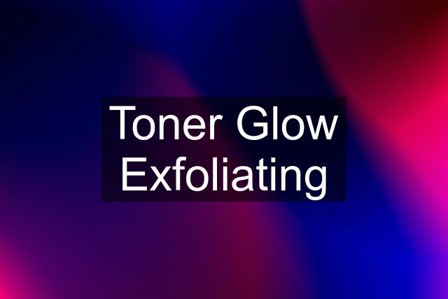 Toner Glow Exfoliating