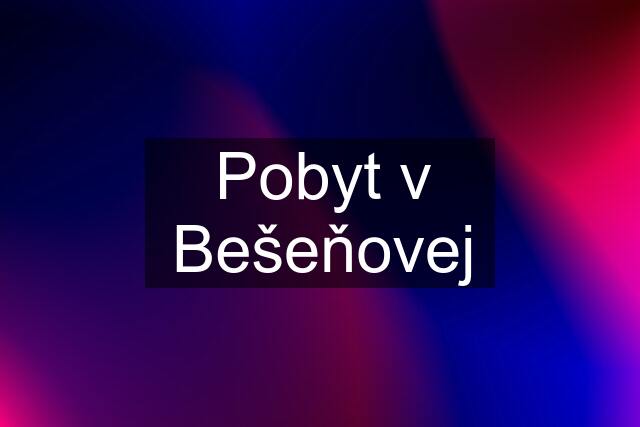 Pobyt v Bešeňovej