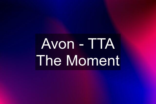 Avon - TTA The Moment