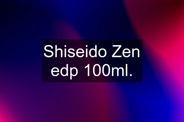 Shiseido Zen edp 100ml.