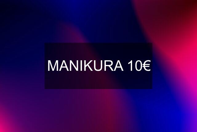 MANIKURA 10€