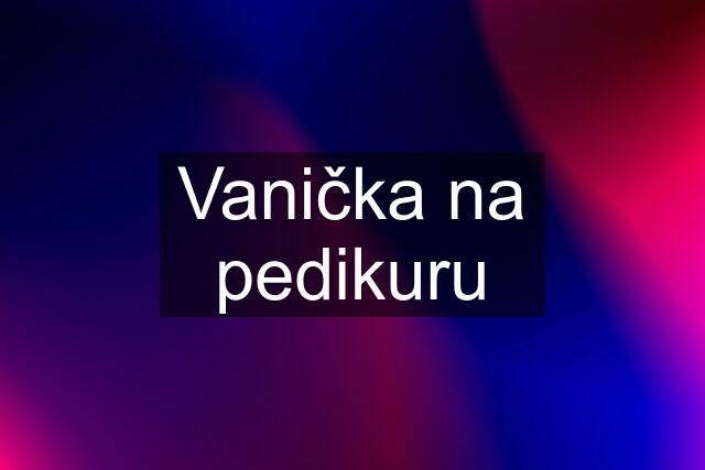 Vanička na pedikuru