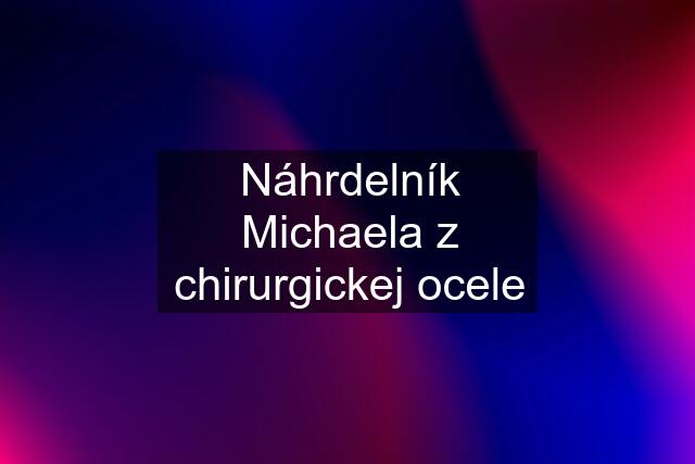 Náhrdelník Michaela z chirurgickej ocele