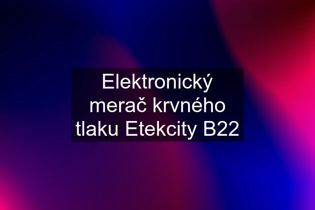 Elektronický merač krvného tlaku Etekcity B22